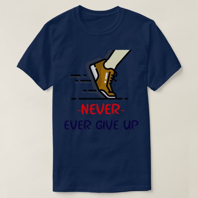 Never ever give up T-Shirt (Design Front)
