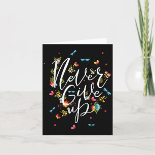 Never Ever Give Up Tee Shirt, Cool Novelty Quotes  Card