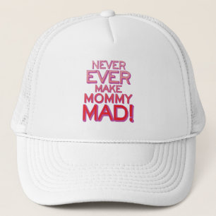 Never Ever Make Mommy Mad! Trucker Hat