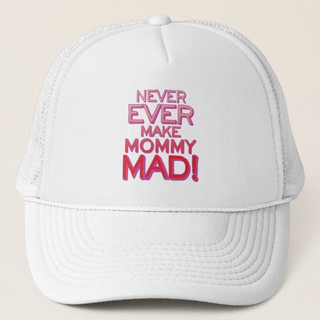Never Ever Make Mommy Mad! Trucker Hat (Front)