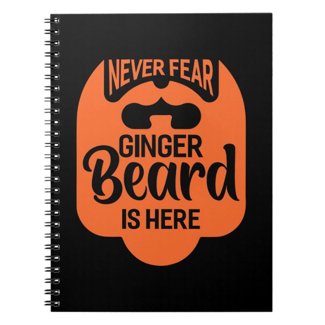 Never Fear Ginger Beard Is Here Notebook (Front)