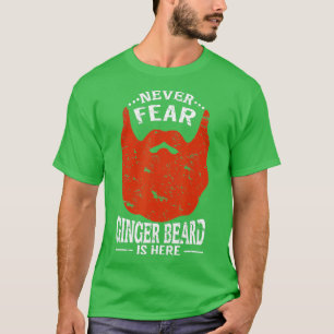 Never Fear Ginger Beard Is Here Red Hair T-Shirt