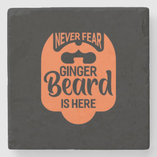 Never Fear Ginger Beard Is Here Stone Coaster