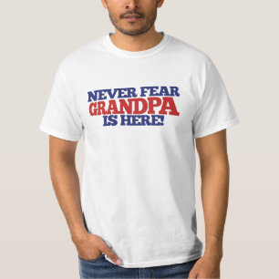Never Fear Grandpa is here T-Shirt