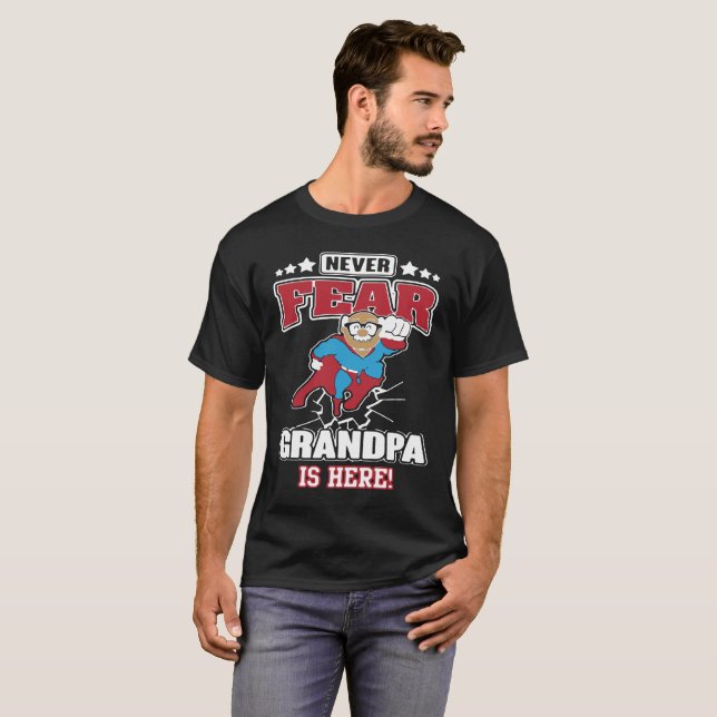Never Fear Grandpa Is Here T-Shirt (Front Full)