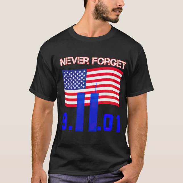 Never Forget 9 11  T-Shirt (Front)