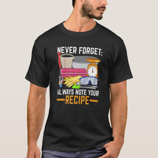 Never Forget Always note your recipe Quote for a S T-Shirt (Front)
