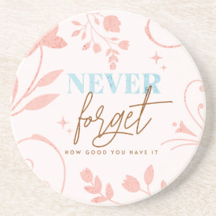 Never Forget How Good You Have It Faith Pink Coaster