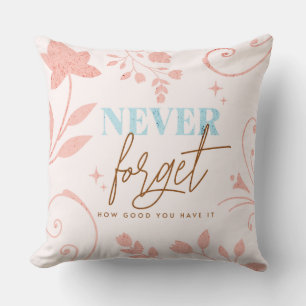 Never Forget How Good You Have It Faith Pink Throw Pillow