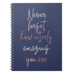 Never Forget How Utterly Amazing You Are Notebook 