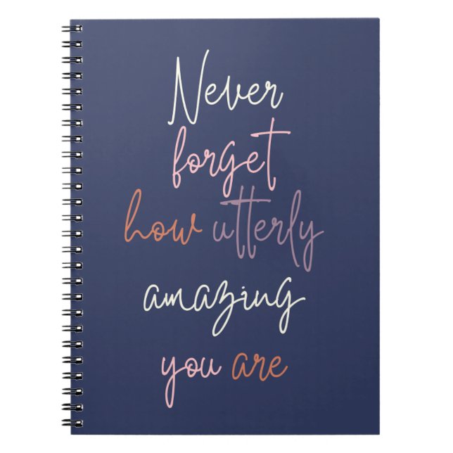 Never Forget How Utterly Amazing You Are Notebook  (Front)