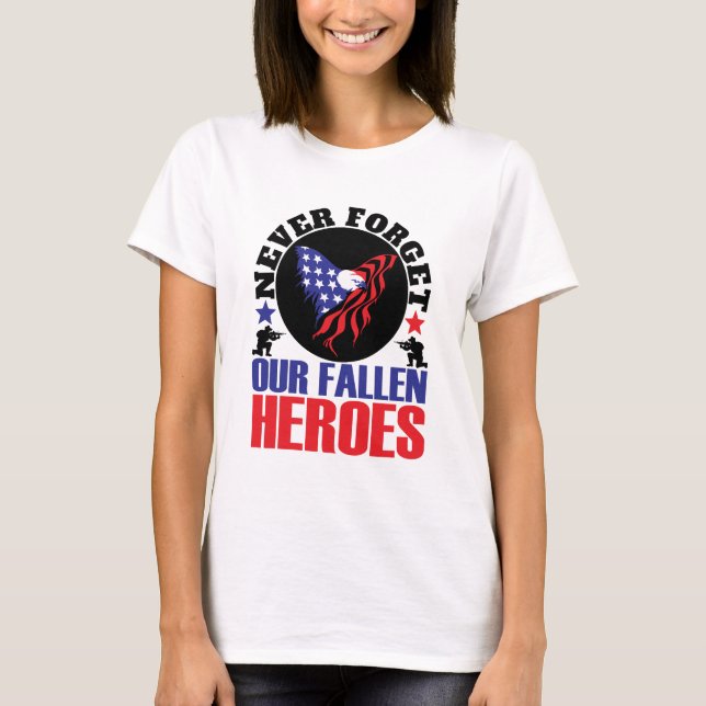 Never Forget our Fallen Heroes T-Shirt (Front)