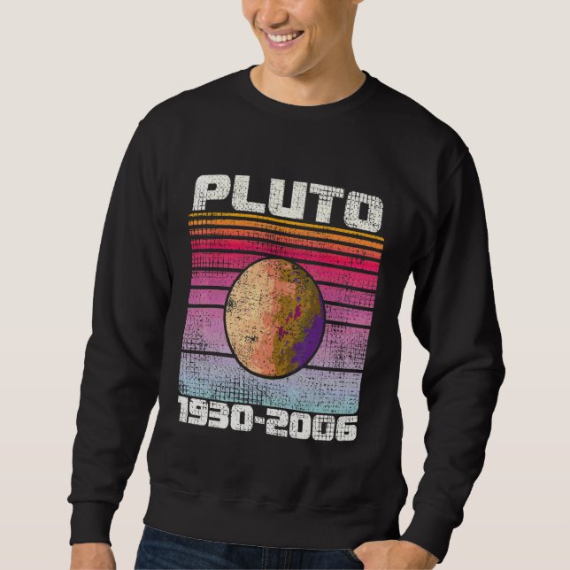Never Forget Pluto 1930  2006 Retro  Space Pluto 4 Sweatshirt (Front)
