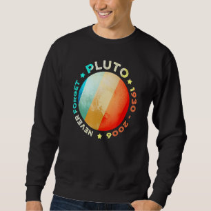 Never Forget Pluto Funny Retro Planet Space Scie Sweatshirt