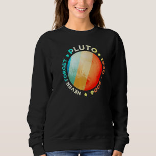 Never Forget Pluto Funny Retro Planet Space Scien Sweatshirt