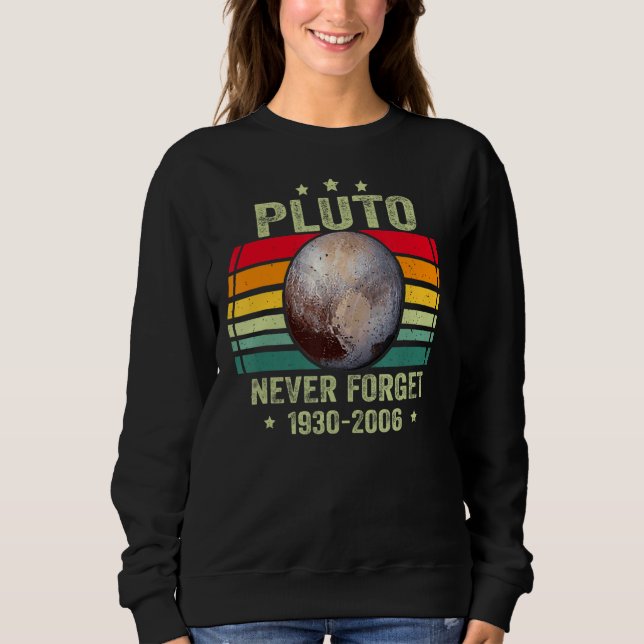 Never Forget Pluto  Retro Style Funny Space Scienc Sweatshirt (Front)