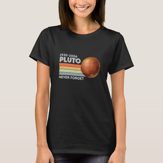 Never Forget Pluto Shirt. Retro Style Funny Space T-Shirt (Front)
