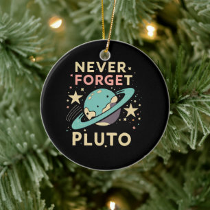 Never Forget Pluto Space Science Ceramic Ornament