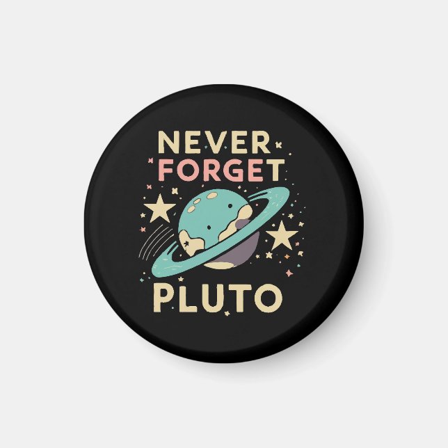 Never Forget Pluto Space Science Magnet (Front)