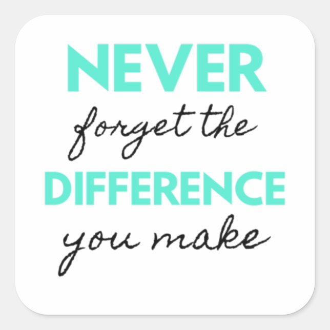 Never Forget The Difference You Make 2 Square Sticker (Front)