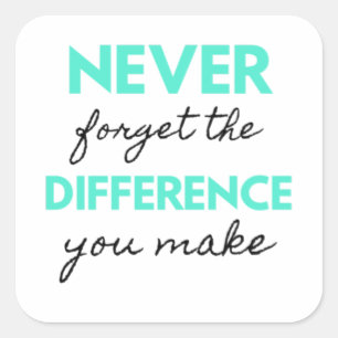 Never Forget The Difference You Make 2 Square Sticker
