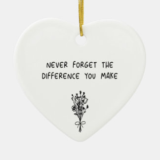 Never Forget The Difference You Make Coworker Mea Ceramic Ornament