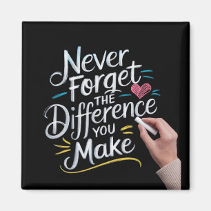 Never Forget the Difference You Make Magnet