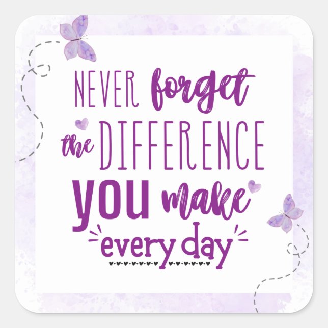 Never Forget the Difference You Make Square Sticker (Front)