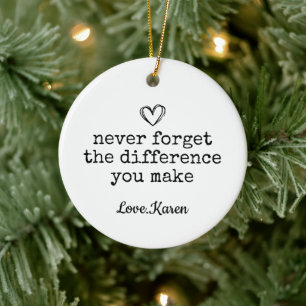 Never Forget The Difference You Make, Teacher Gift Ceramic Ornament