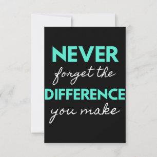 Never Forget The Difference You Make Thank You Card