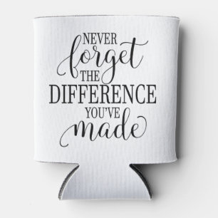 Never Forget the Difference You’ve Made Can Cooler