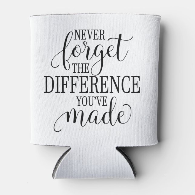 Never Forget the Difference You’ve Made Can Cooler (Front)