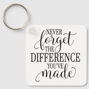 Never Forget the Difference You’ve Made Keychain