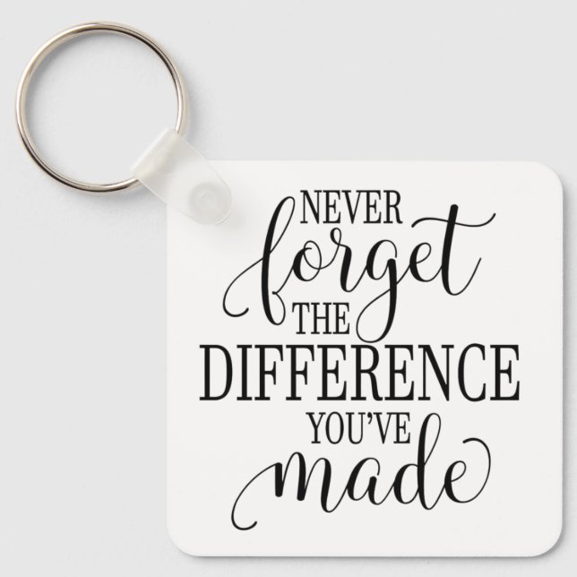 Never Forget the Difference You’ve Made Keychain (Front)