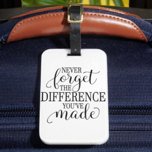 Never Forget the Difference You’ve Made Luggage Tag