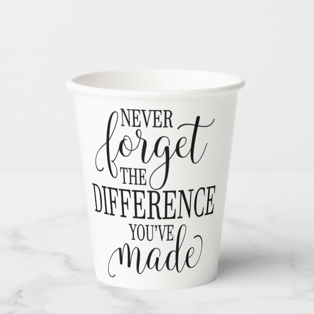 Never Forget the Difference You’ve Made Paper Cups (Front)