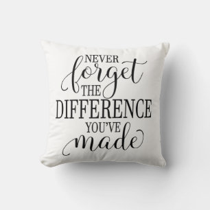 Never Forget the Difference You’ve Made Throw Pillow