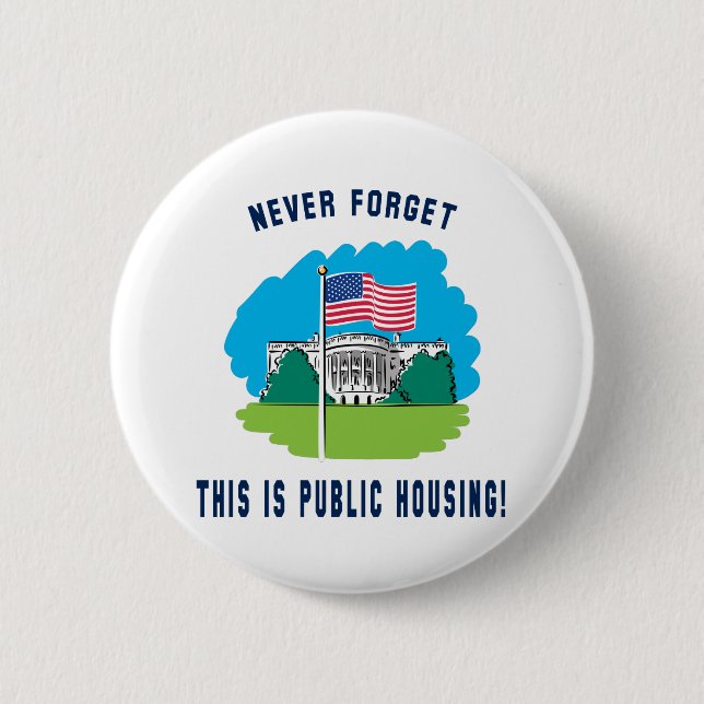 Never forget - this is public housing too! 2 inch round button (Front)