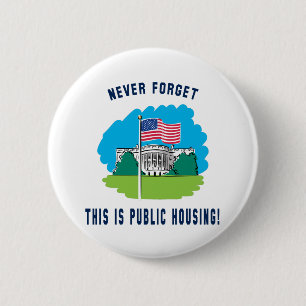 Never forget - this is public housing too! 2 inch round button
