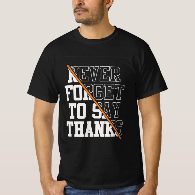 Never Forget To Say Thanks T-shirt (Front)