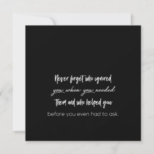 never forget who ignored you when you needed them invitation