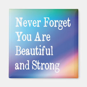 Never forget you are beautiful and strong quote magnet