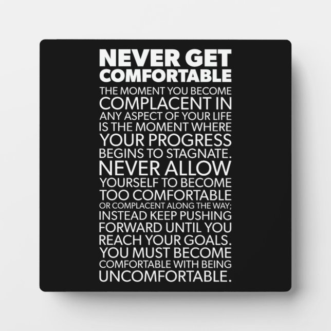 Never Get Comfortable - Success Motivational Plaque (Front)