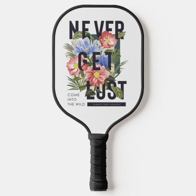 Never Get Lost Floral Slogan Pickleball Paddle (Front)