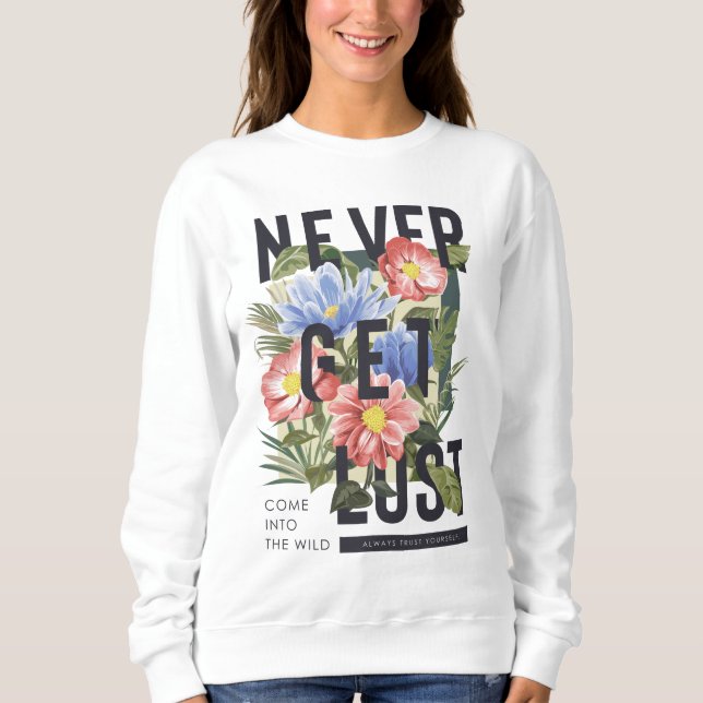 Never Get Lost Floral Slogan Sweatshirt (Front)
