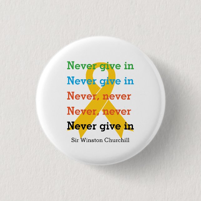 NEVER GIVE IN Churchill Quote SUICIDE PREVENTION 1 Inch Round Button (Front)