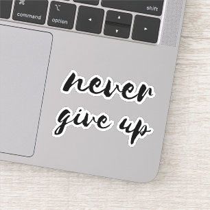 Never give up