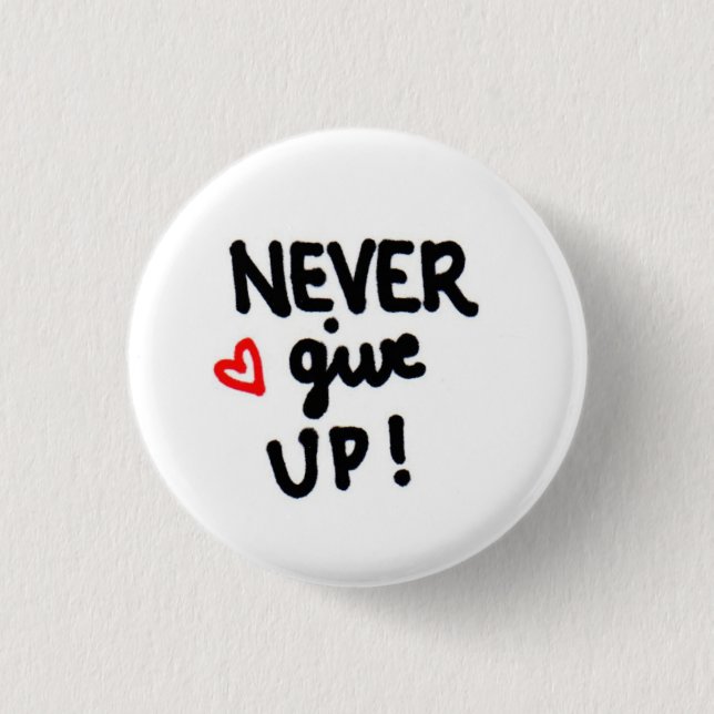 NEVER give up! 1 Inch Round Button (Front)