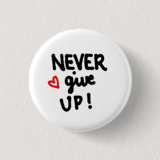 NEVER give up! 1 Inch Round Button