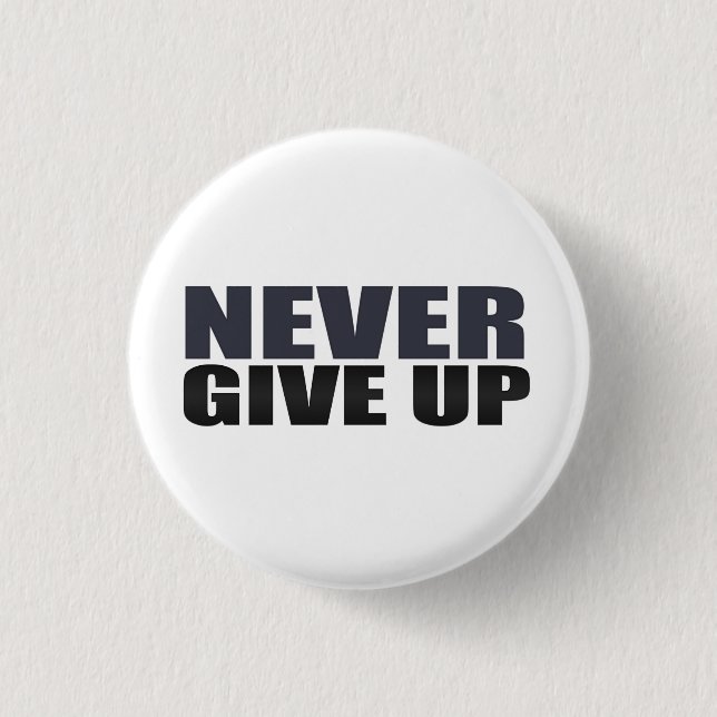 Never Give Up 1 Inch Round Button (Front)